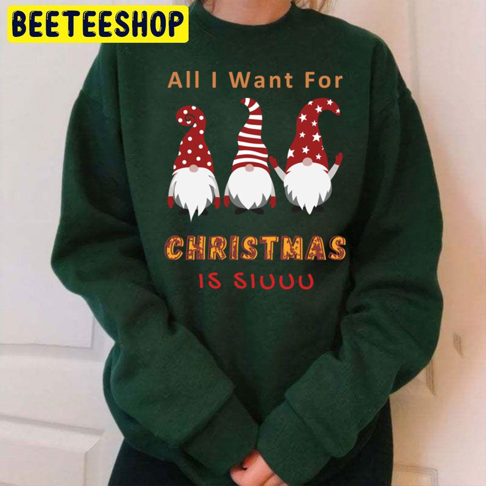 Gnome All I Want For Christmas Is Siuuu Trending Unisex Sweatshirt