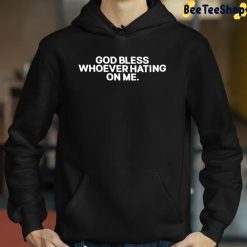 God Bless Whoever Hating On Me Hoodie