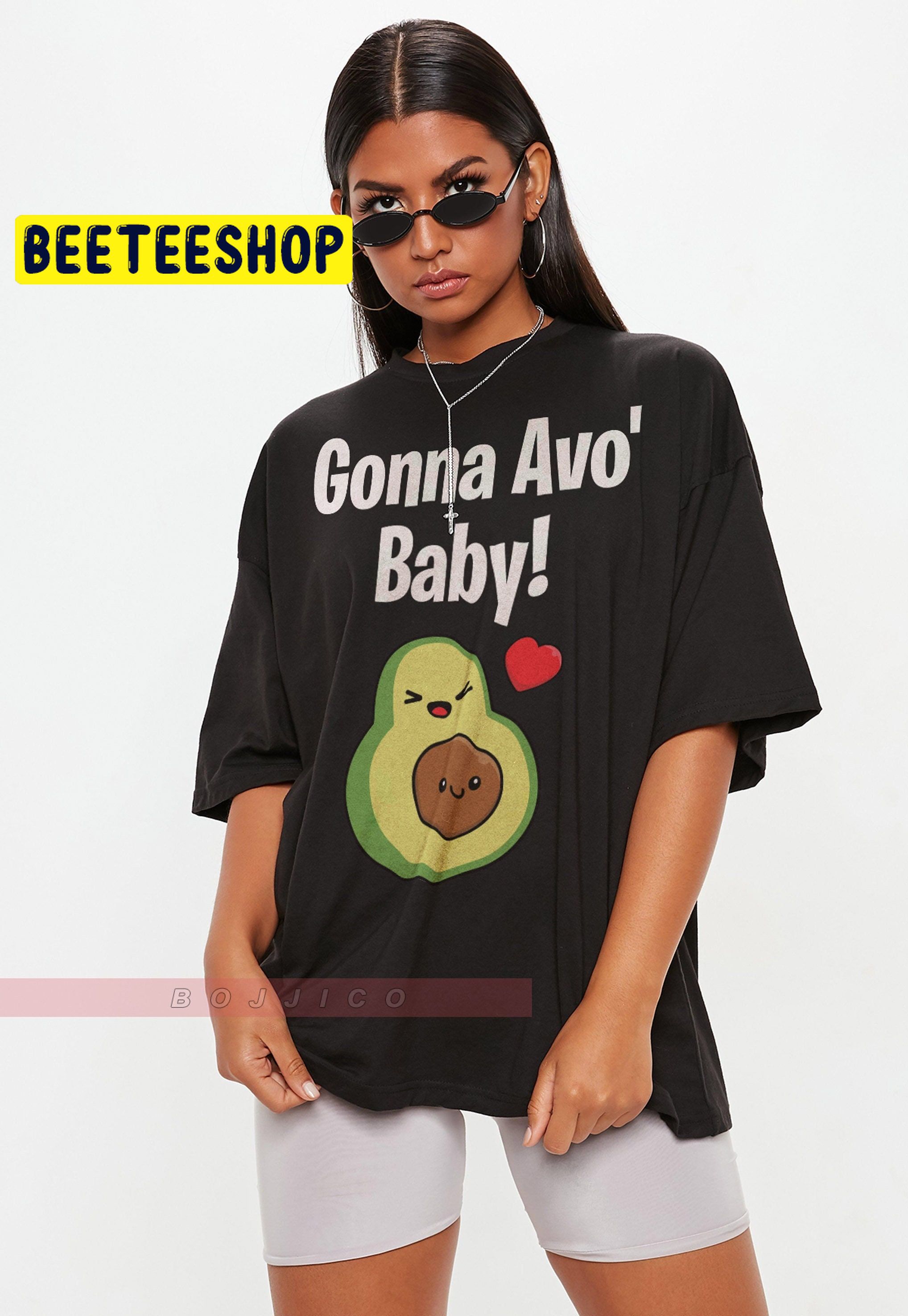 Gonna Avo Baby ! Funny Avocado Trending Unisex T-Shirt