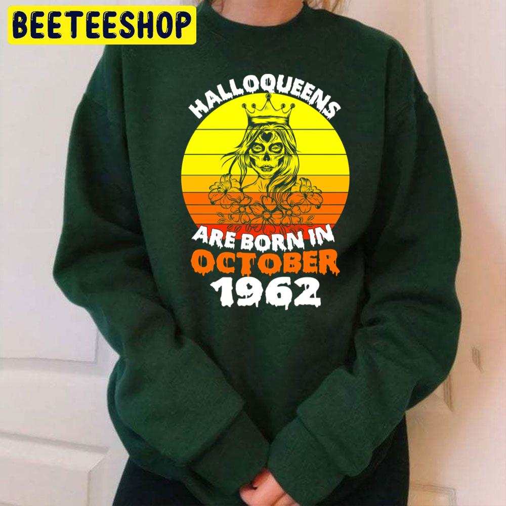 Halloqueens Are Born In October 1962 Trending Unisex Sweatshirt