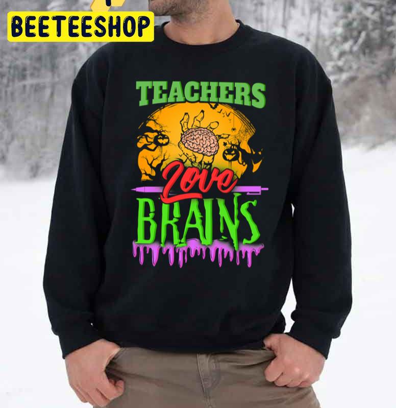 Halloween Teachers Love Brains Unisex Sweatshirt