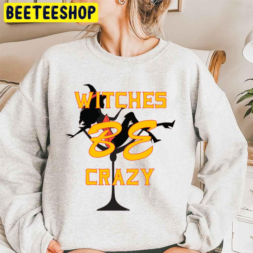 Halloween Witches Be Crazy Unisex Sweatshirt