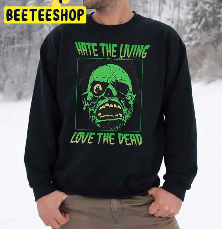 Hate The Living Love The Dead Halloween Trending Unisex Sweatshirt