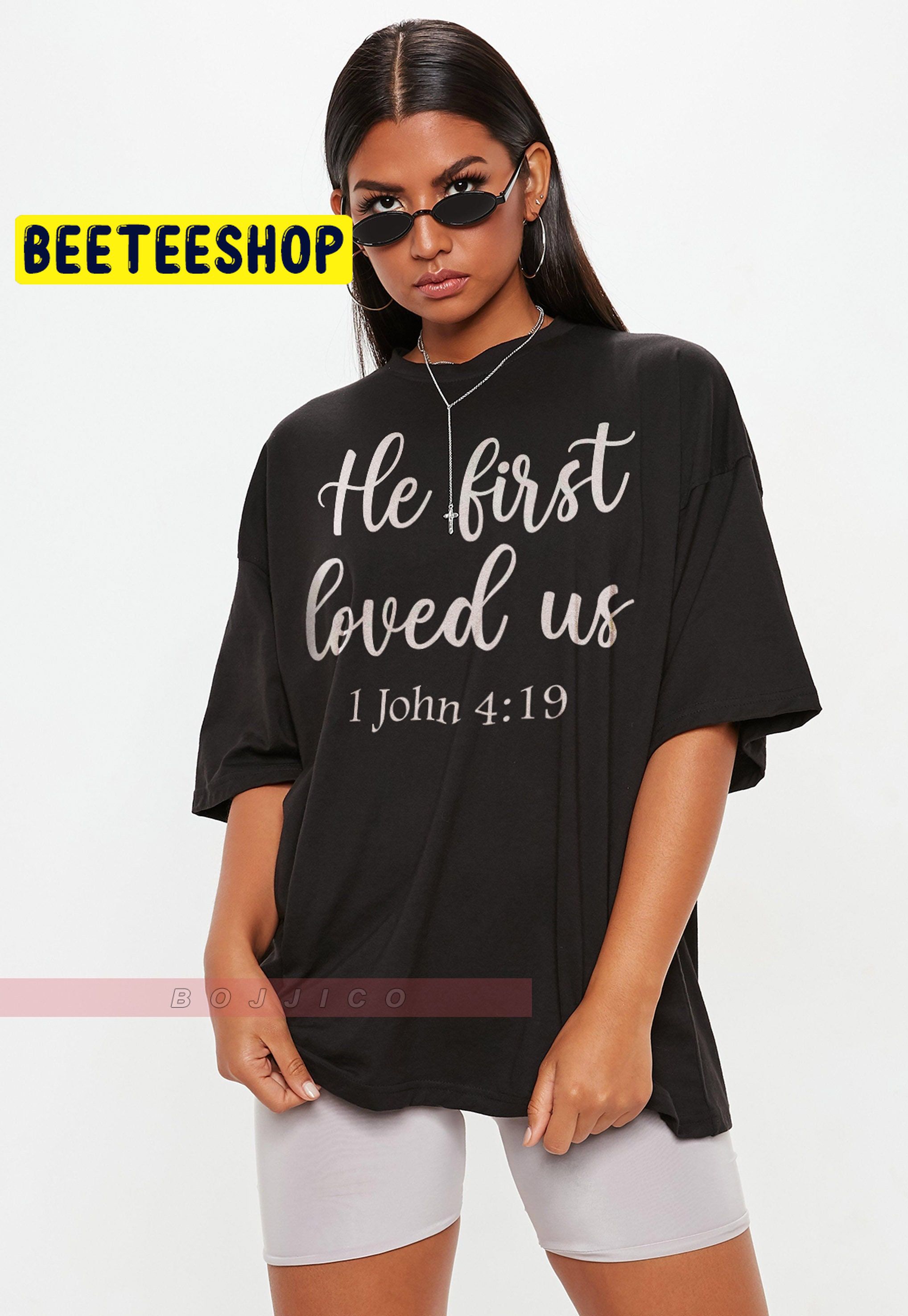 He First Loved Us Religious Trending Unisex T-Shirt