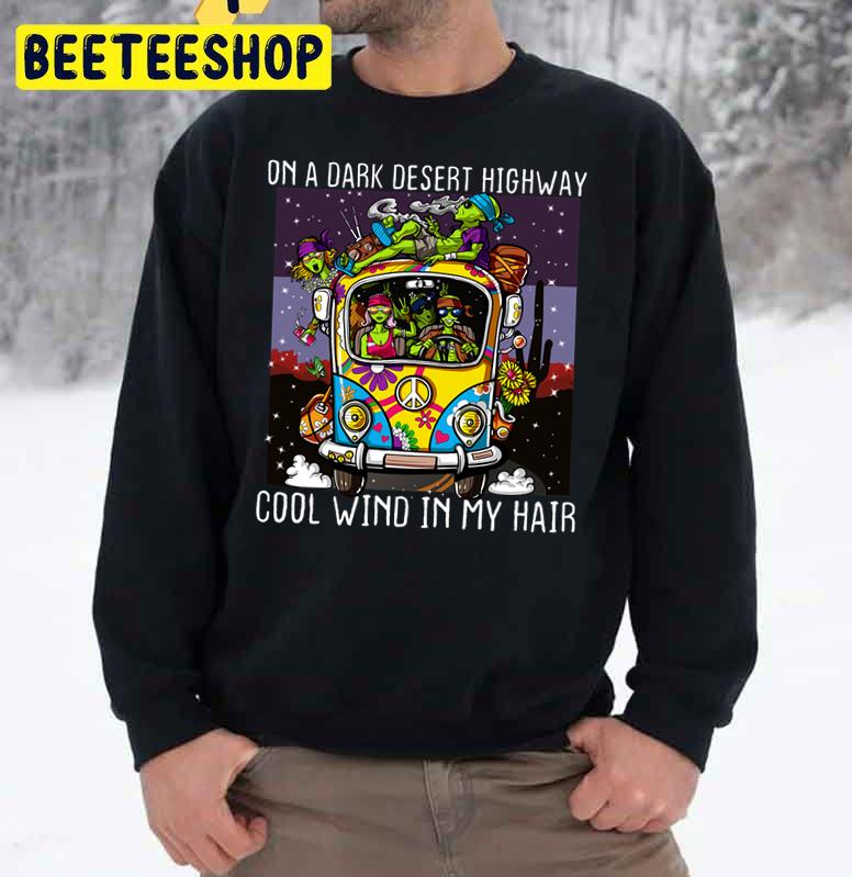 Hippie Car On A Dark Desert Highway Cool Wind In My Hair Trending Unisex Sweatshirt