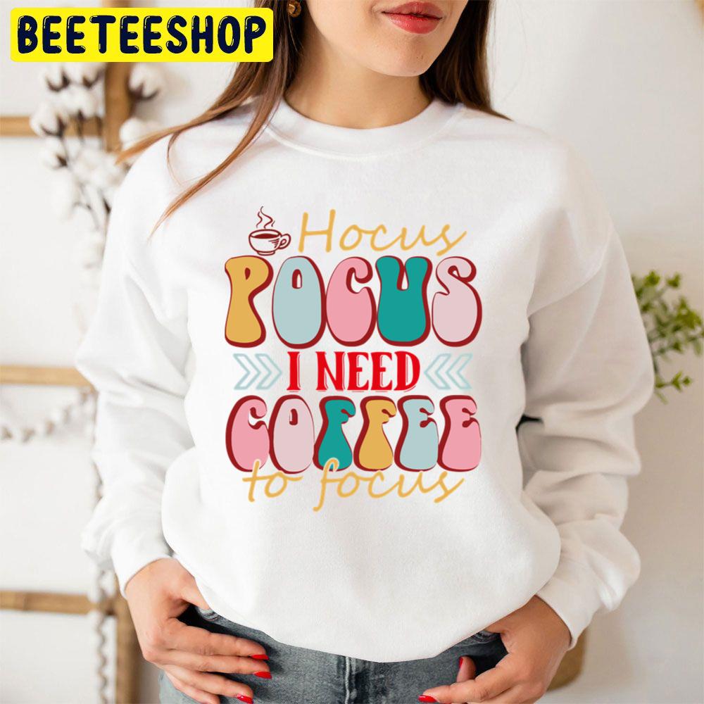 Hocus Pocus I Need Coffee To Focus Colorful Trending Unisex Sweatshirt