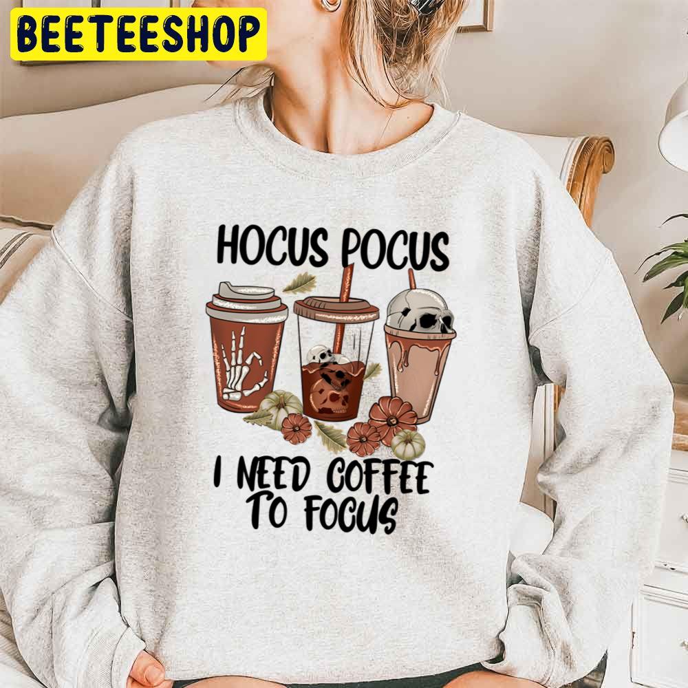 Hocus Pocus I Need Coffee To Focus Fall Coffee Cup Trending Unisex Sweatshirt