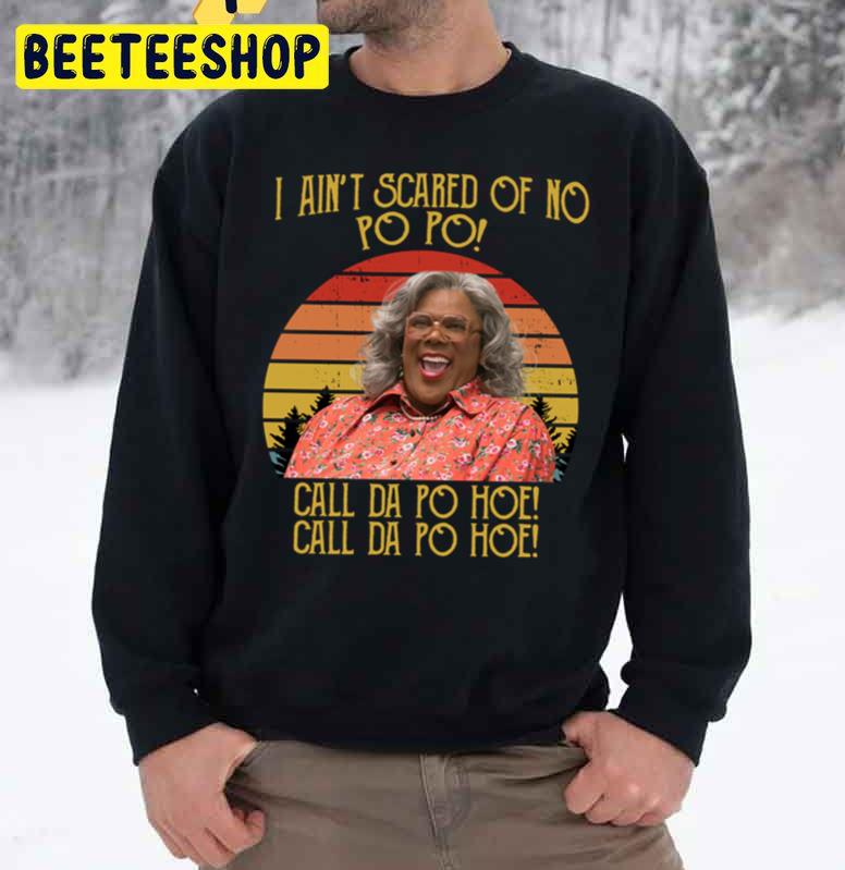 I Ain’t Scared Of No Po Po Call Da Po Hoe Unisex Sweatshirt