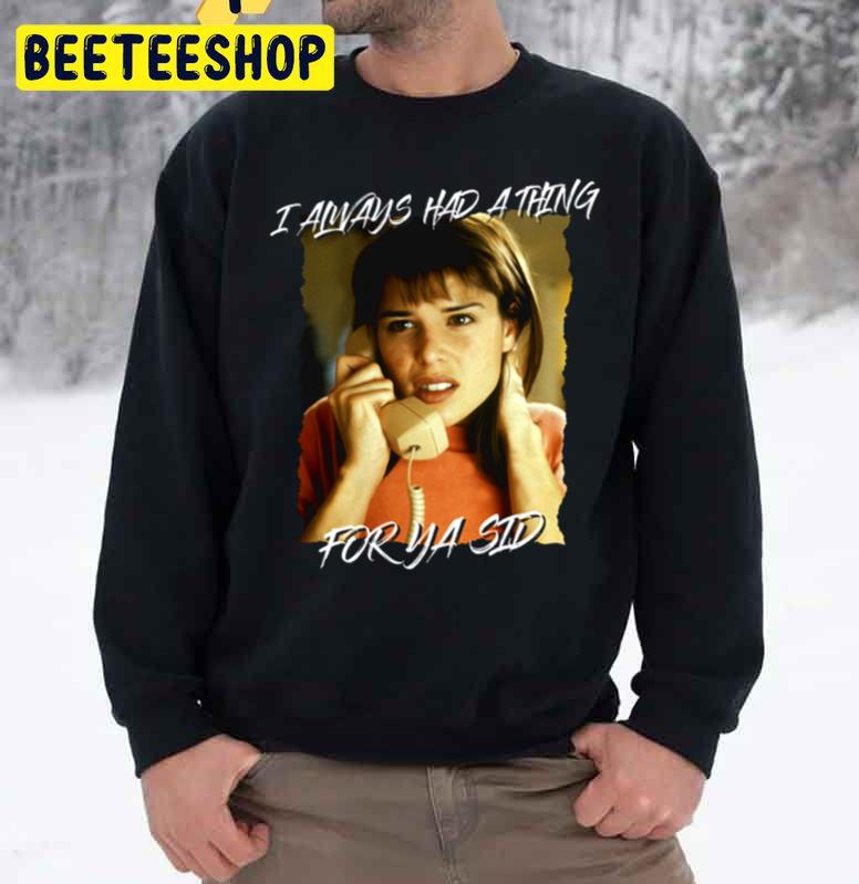 I Always Had A Thing For Ya Sid Sidney Prescott Halloween Trending Unisex Sweatshirt