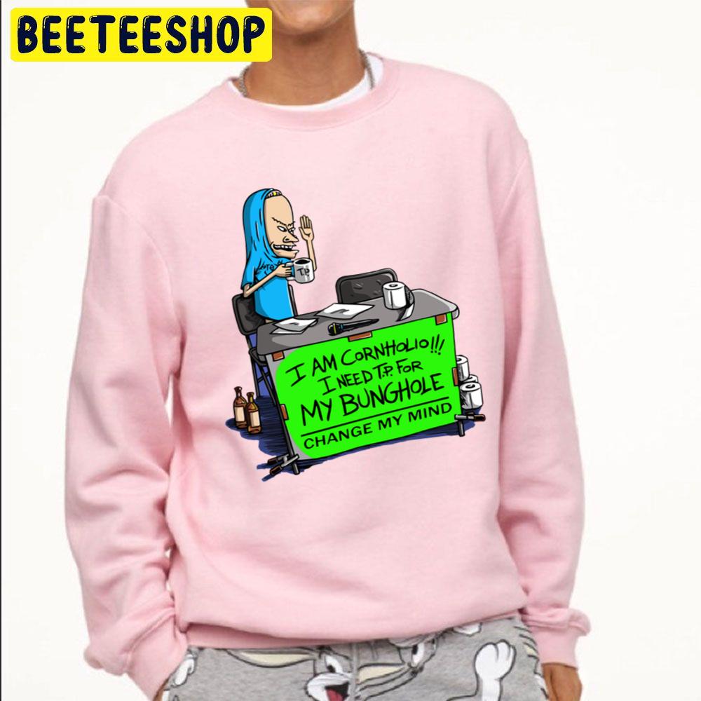 I Am Cornholio I Need T.P For My Bunghole Change My Mind Beavis And Butthead Trending Unisex Sweatshirt