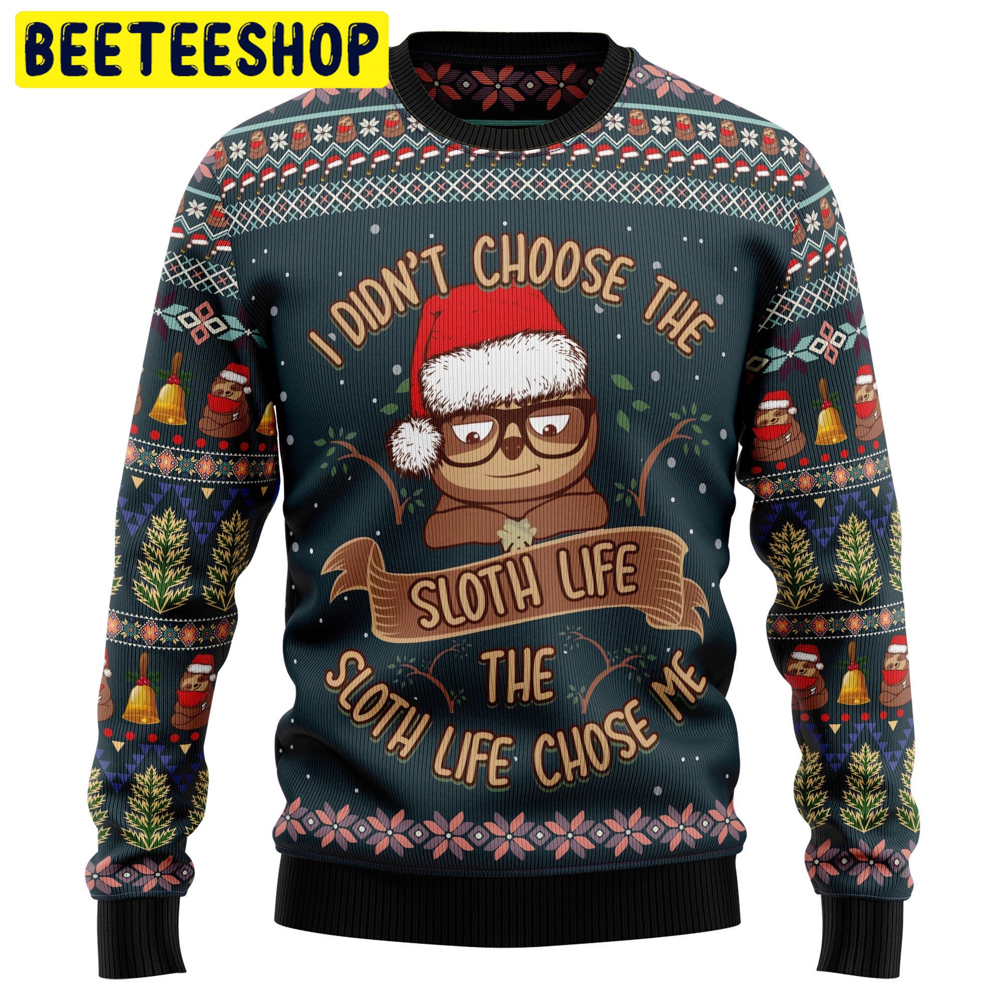 I Don’t Choose The Sloth Life The Sloth Life Chose Me Trending Ugly Christmas Sweatshirt