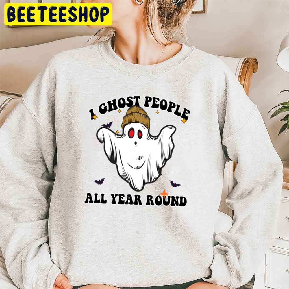 I Ghost People All Year Long Funny Trending Unisex Sweatshirt