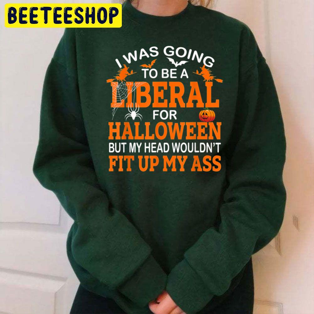 I Was Going Liberal For Halloween Trending Unisex Sweatshirt