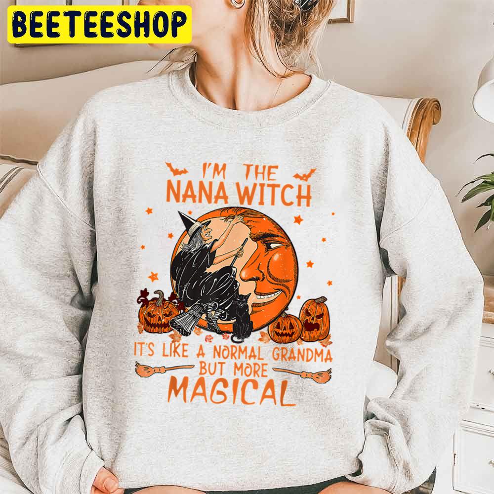 Im Nana Witch It’s Like A Normal Grandma But More Magical Halloween Trending Unisex Sweatshirt