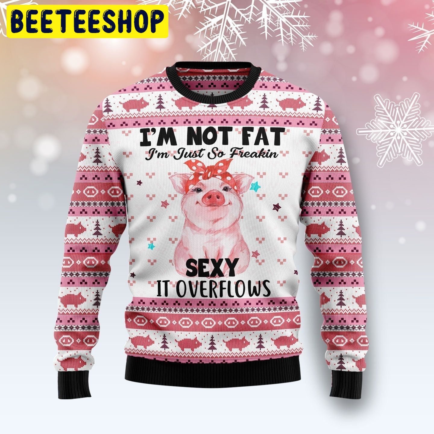 I’m not Fat I’m Just So Freakin Sexy It Overflows Pig Trending Ugly Christmas Sweatshirt