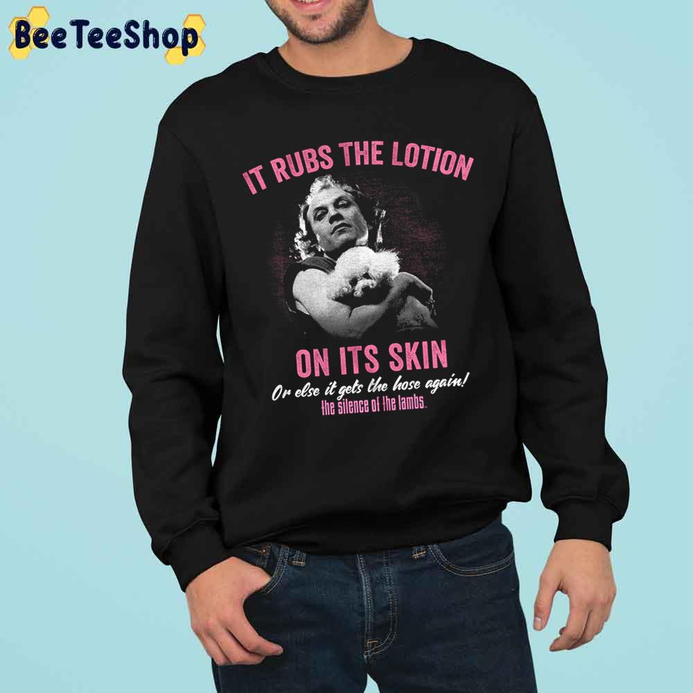 It Rubs The Lotion On Its Skin Or Else It Gets The Hose Again The Slience Of The Lambs Halloween Trending Unisex Sweatshirt