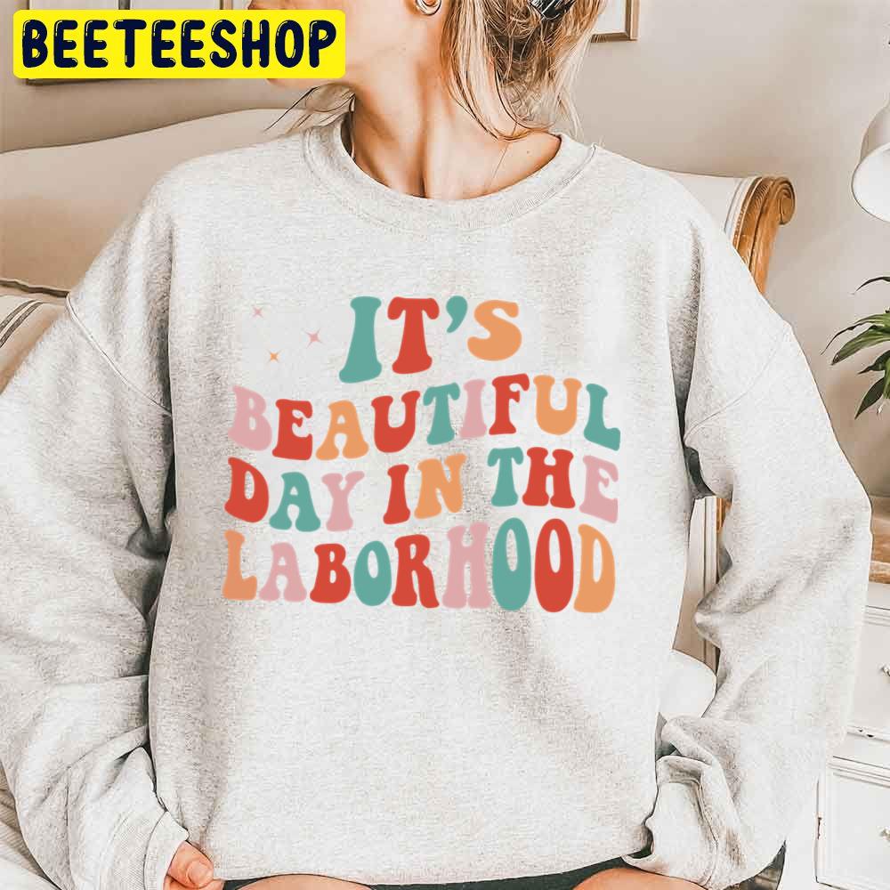 It’s A Beautiful Day In The Laborhood Labor Delivery Retro Trending Unisex Sweatshirt