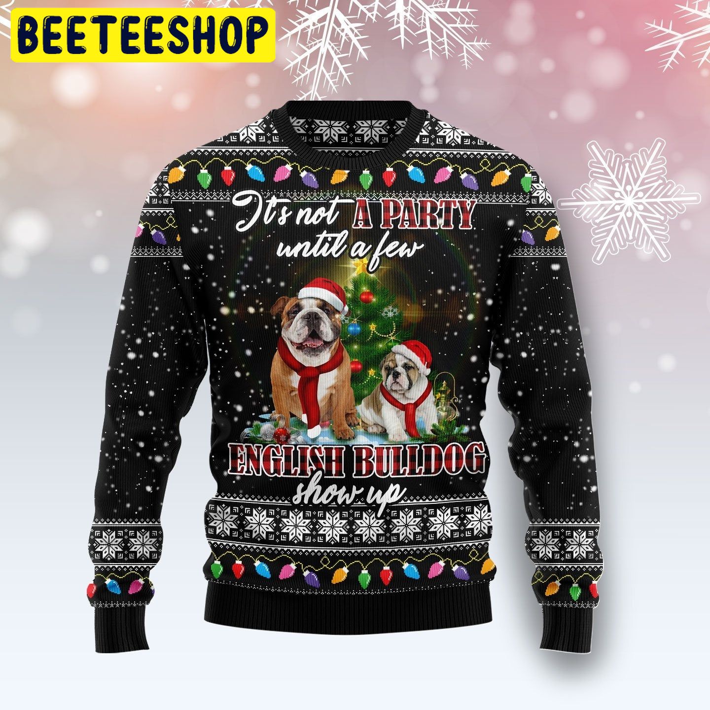 It’s Not A Party Until A Few English Buildog Show Up Trending Ugly Christmas Sweatshirt