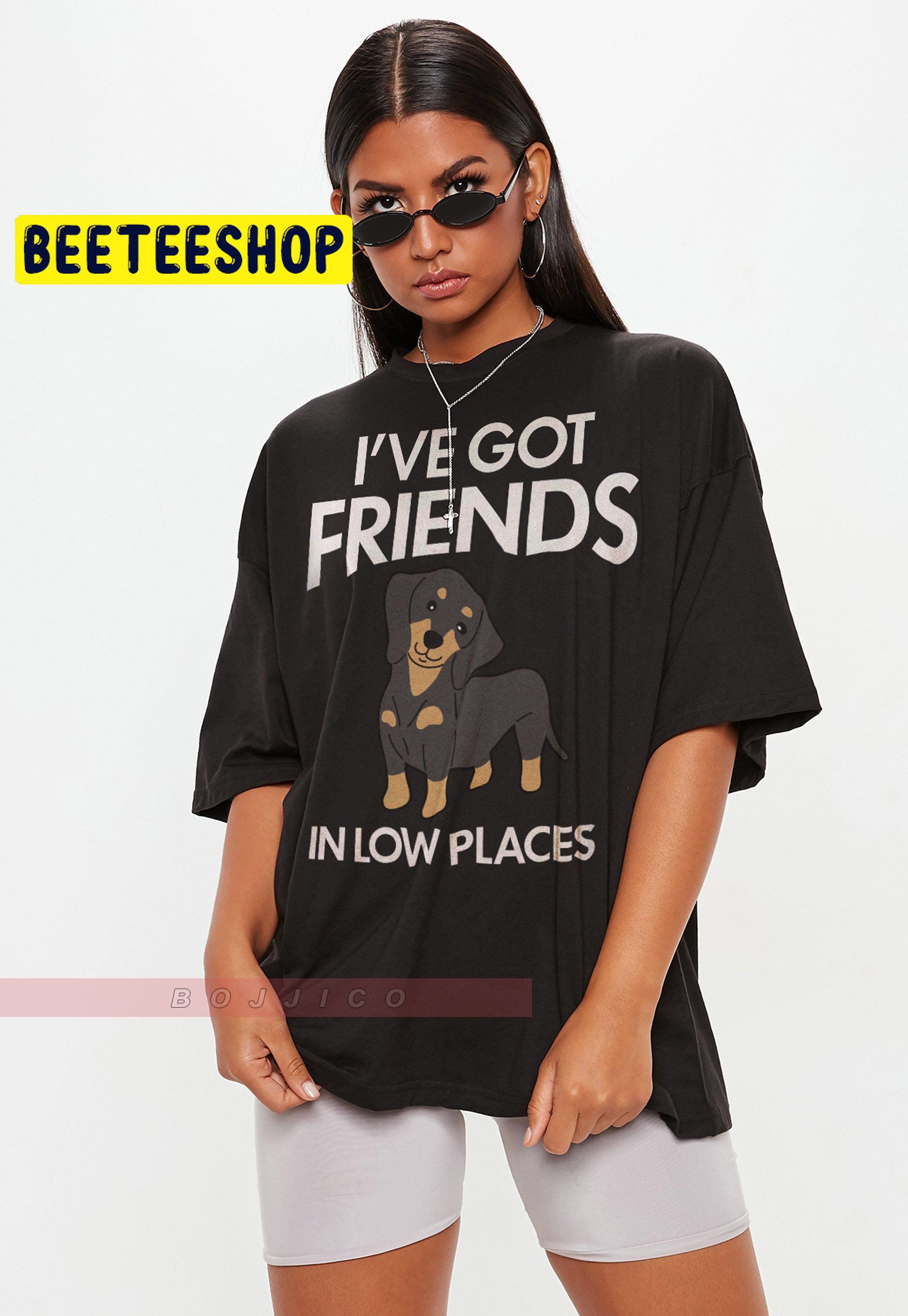 I’ve Got Friends In Low Places Trending Unisex T-Shirt