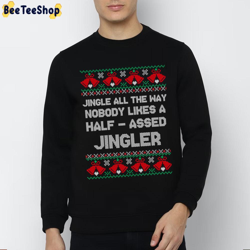 Jingle All The Way Nobody Likes A Halfassed Jingler Christmas Ugly Pattern Trending Unisex Sweatshirt