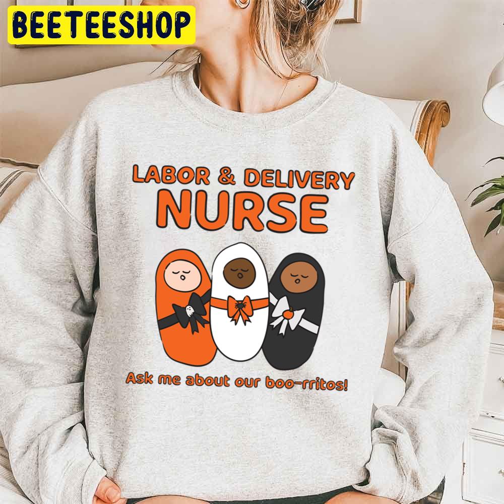 Labor & Delivery Murse Ask Me About Our Boo-Rritos Trending Unisex Sweatshirt