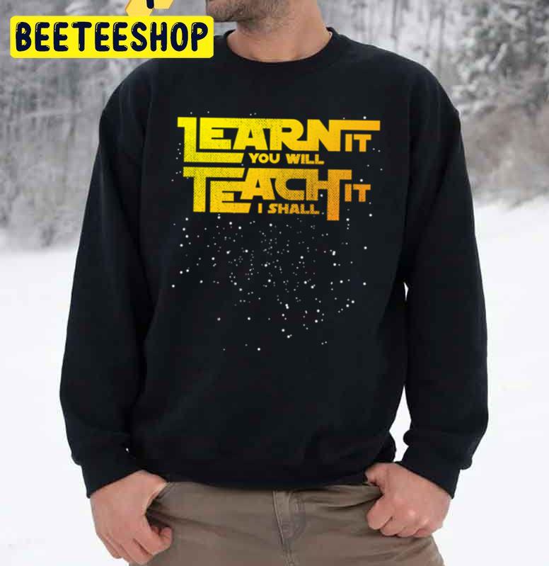 Learn It You Will Teach It I Shall Star Teachers Back To School Unisex Sweatshirt