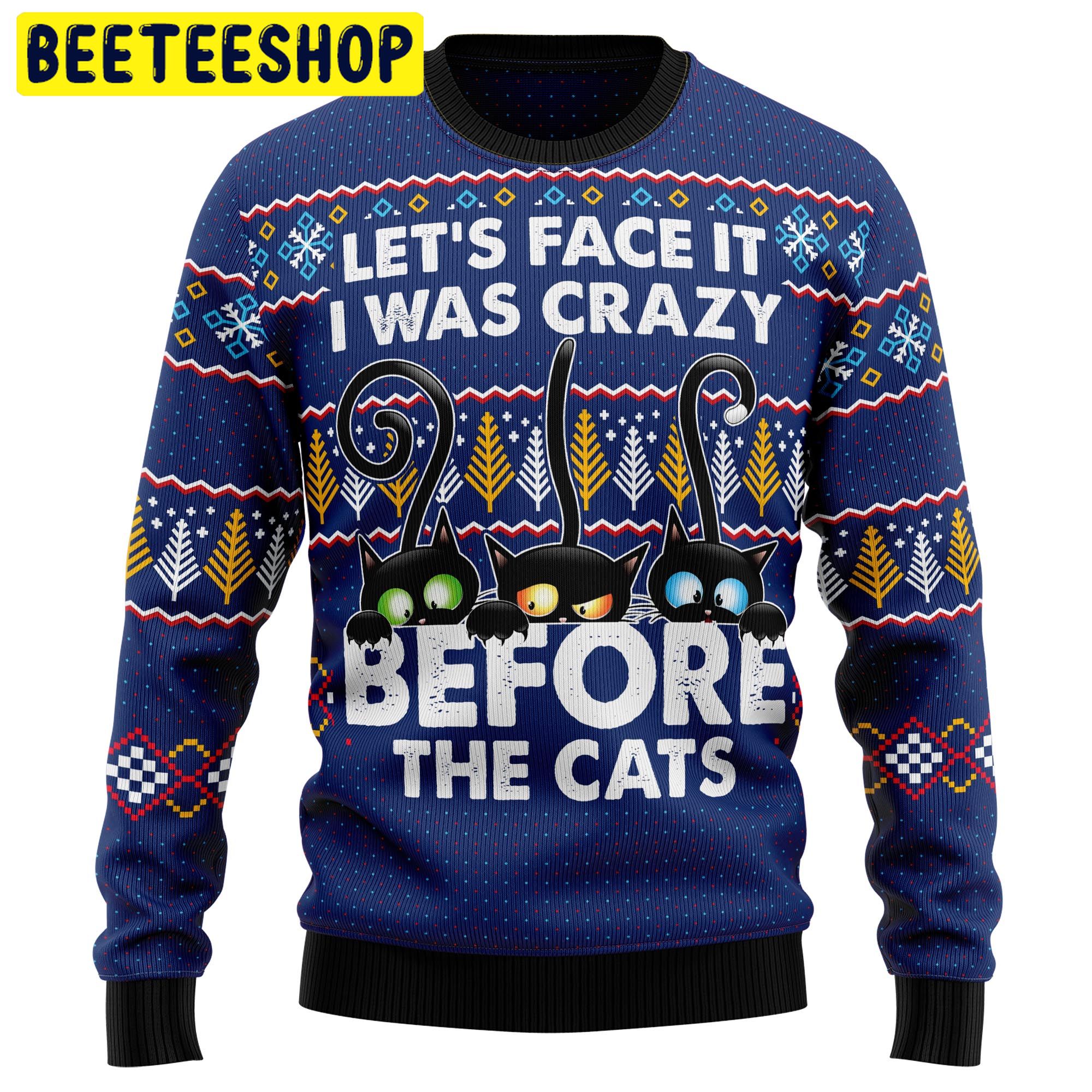 Let’s Face It I Was Crazy Before The Cats Trending Ugly Christmas Sweatshirt