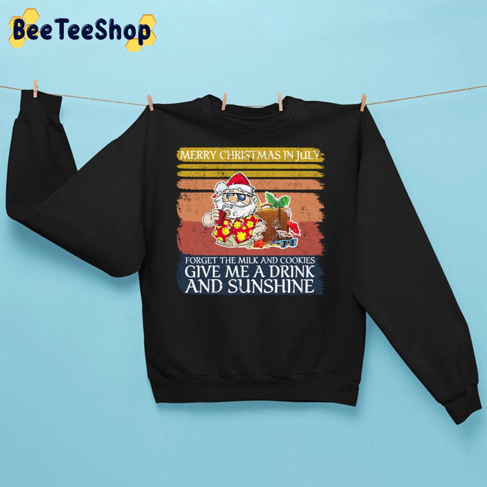 Mery Christmas In July Forget The Milk And Cookie Give Me A Drink And Sungshine Trending Unisex Sweatshirt