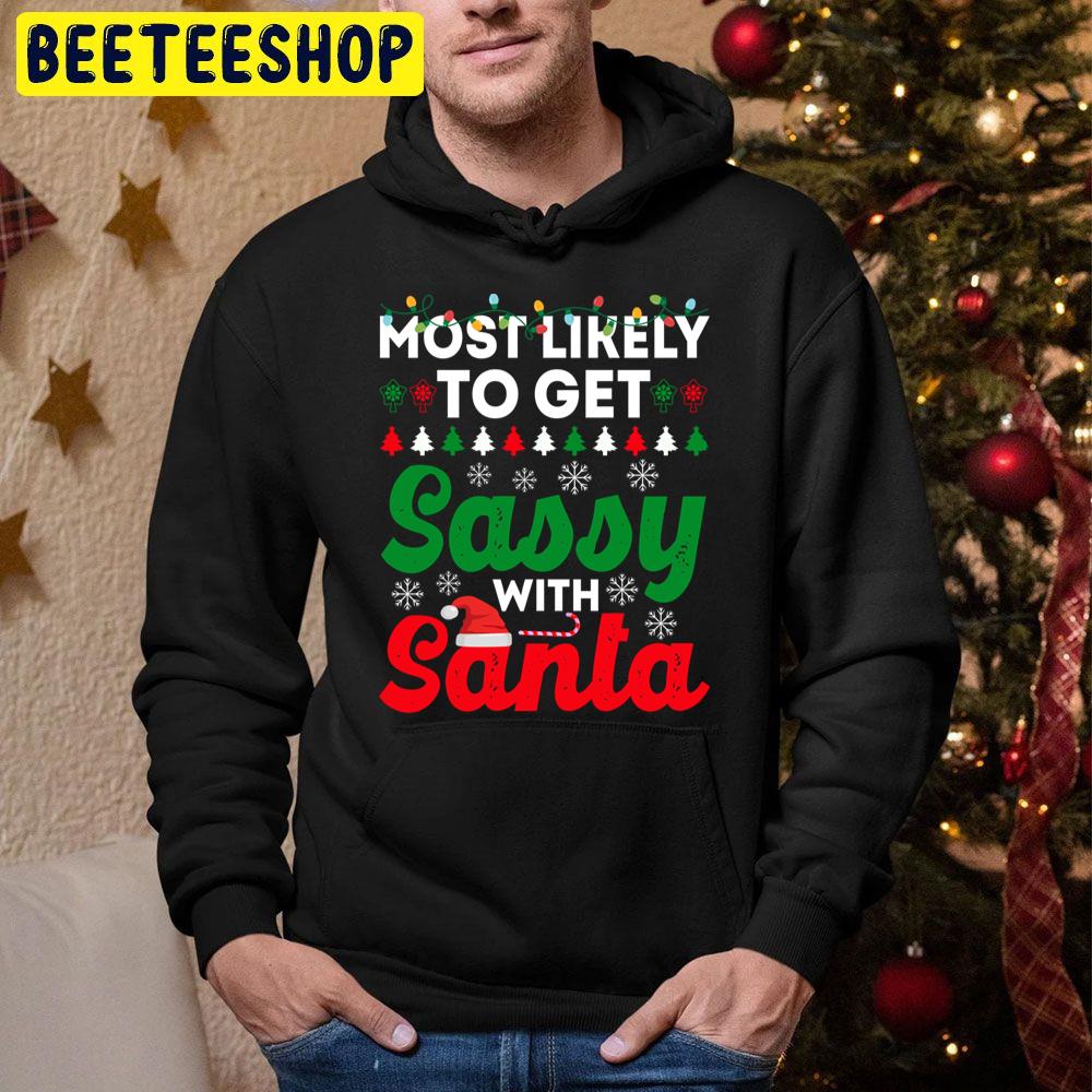 Most Likely To christmas Get Sassy With Santa Funny Chirstmas Family Trending Unisex Hoodie