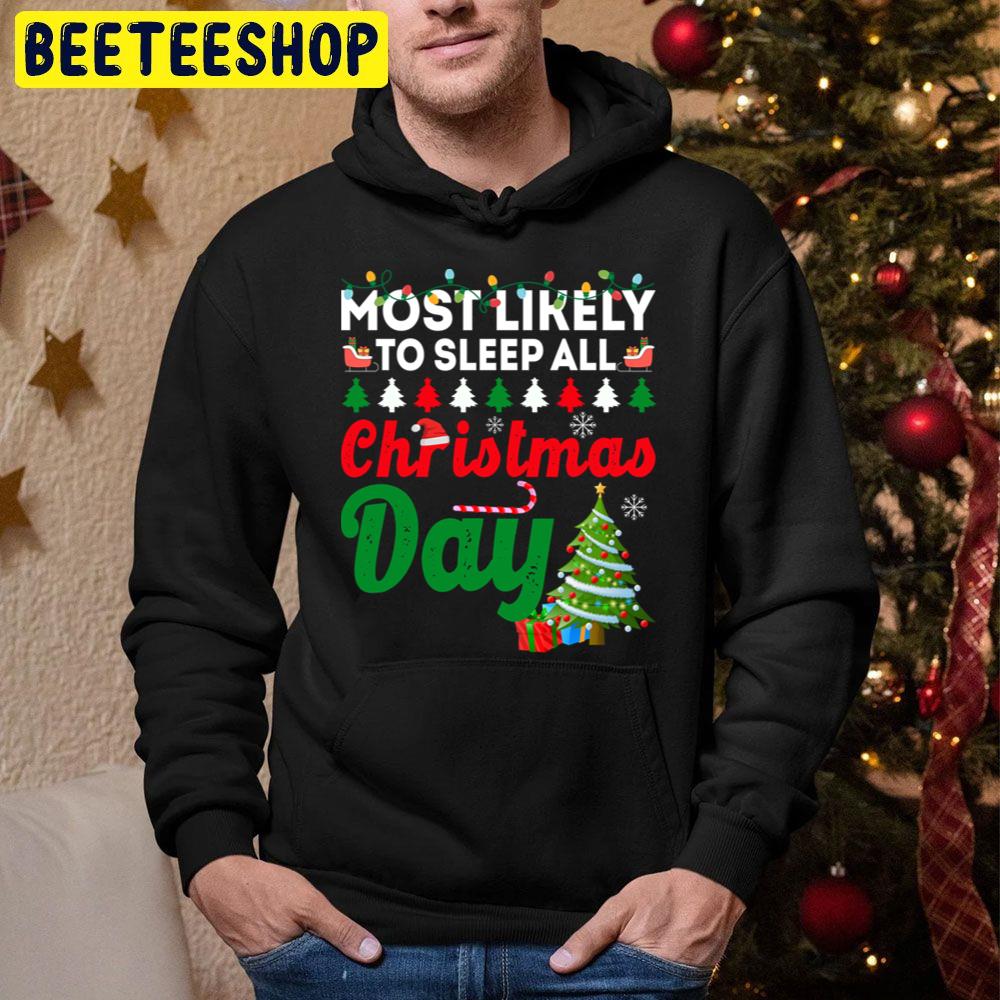 Most Likely To Sleep All Christmas Day Funny Chirstmas Family Trending Unisex Hoodie