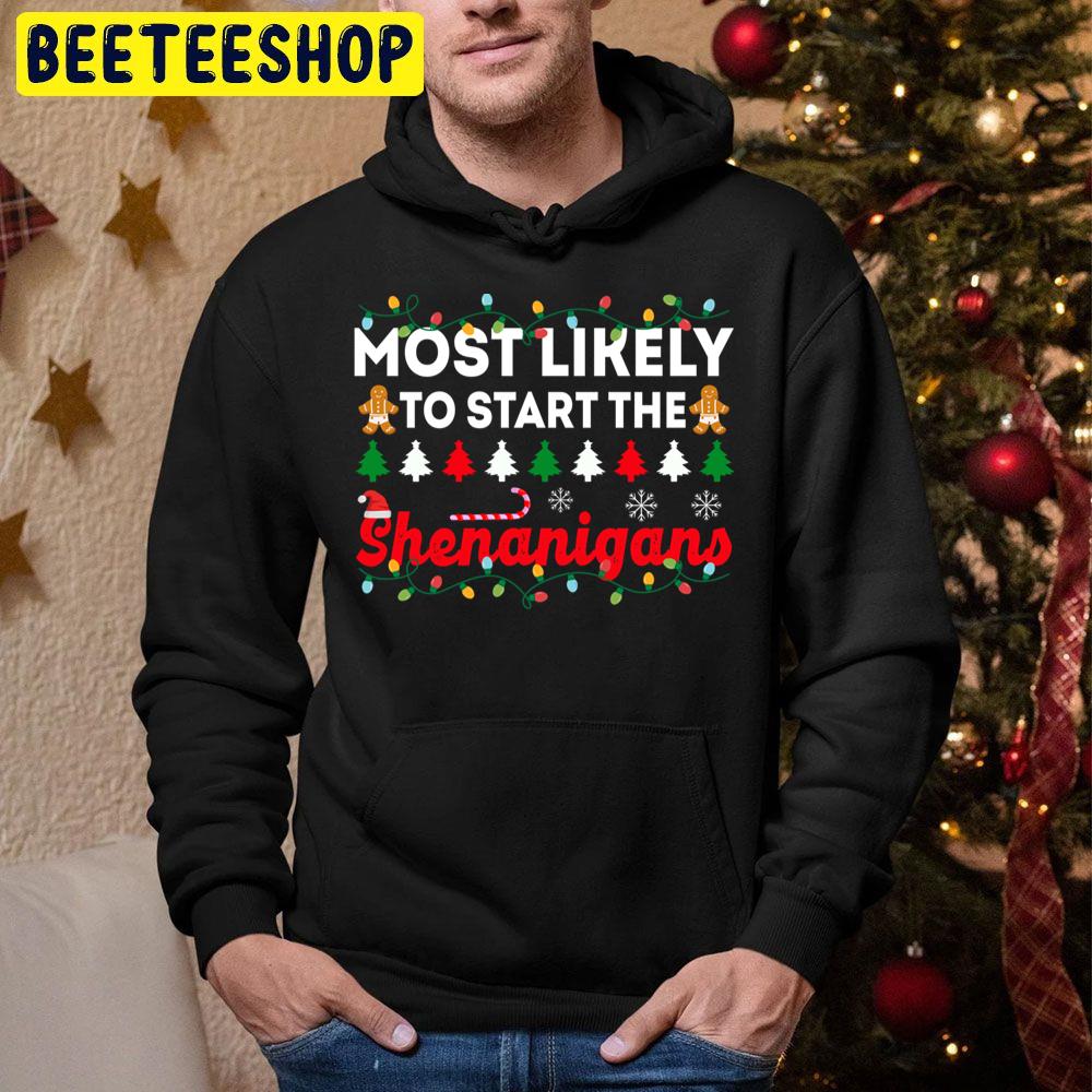 Most Likely To Start The Shenanigans Funny Chirstmas Family Trending Unisex Hoodie