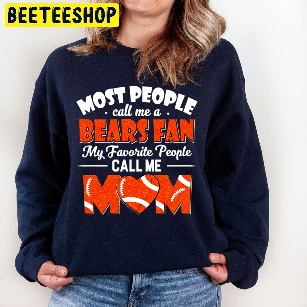 Most People Call Me A Bears Fan My Favorite People Call Me Mom Trending Unisex Sweatshirt