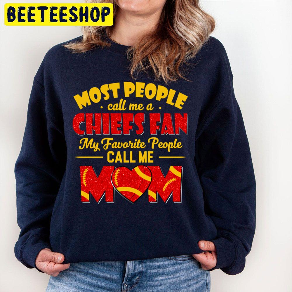 Most People Call Me A Chiefs Fan My Favorite People Call Me Mom Trending Unisex Sweatshirt