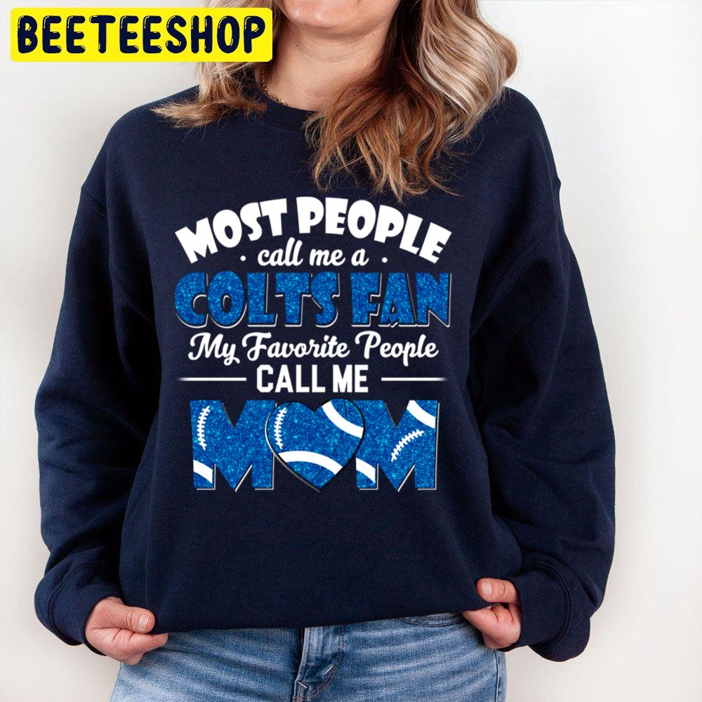 Most People Call Me A Colts Fan My Favorite People Call Me Mom Trending Unisex Sweatshirt