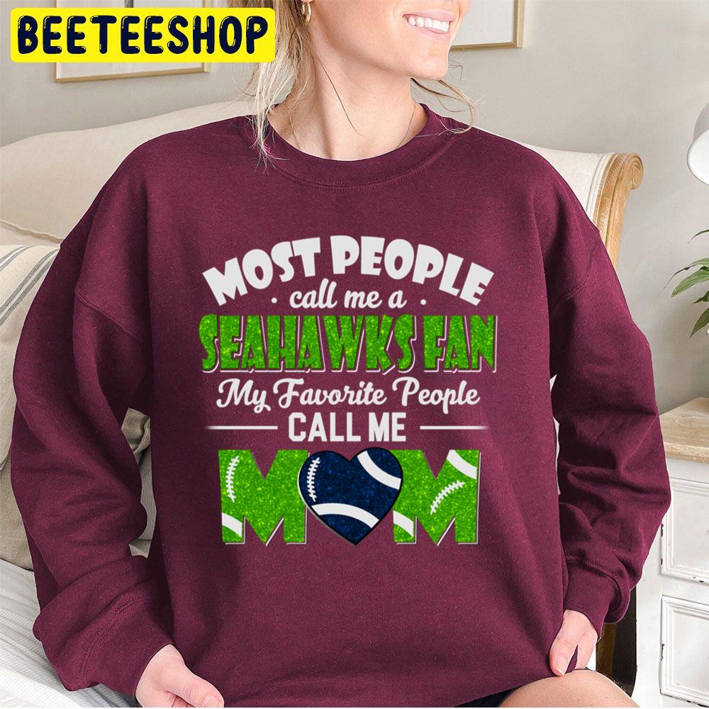 Most People Call Me A Seahawks Fan My Favorite People Call Me Mom Trending Unisex Sweatshirt