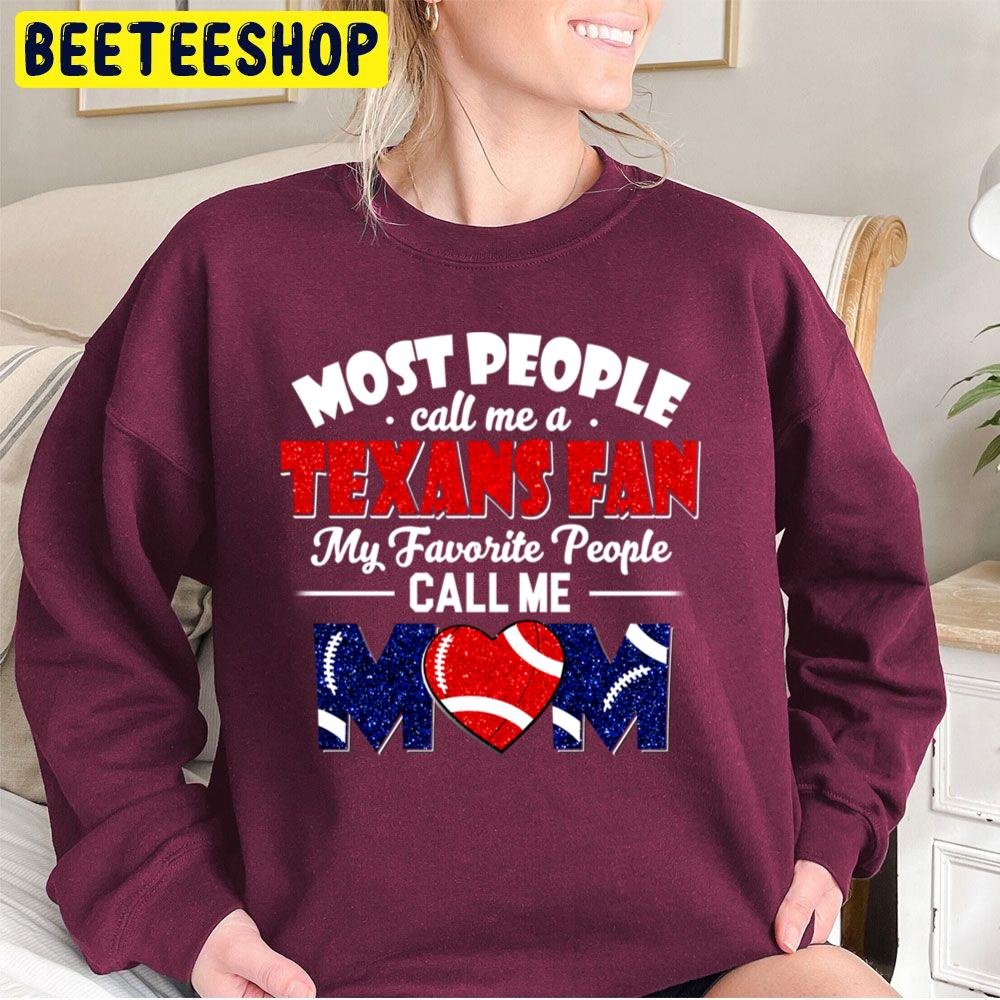 Most People Call Me A Texans Fan My Favorite People Call Me Mom Trending Unisex Sweatshirt