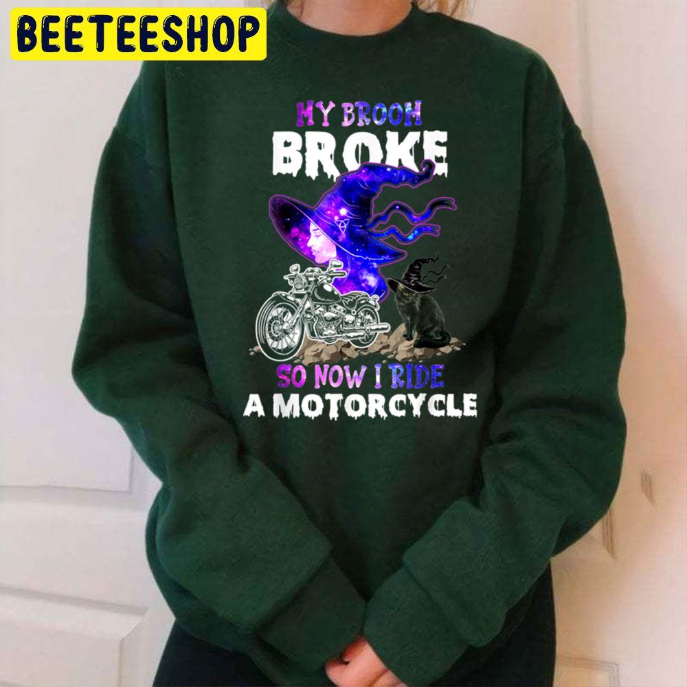 My Broom Broke So Now I Ride A Motorcycle Witch Halloween Trending Unisex Sweatshirt