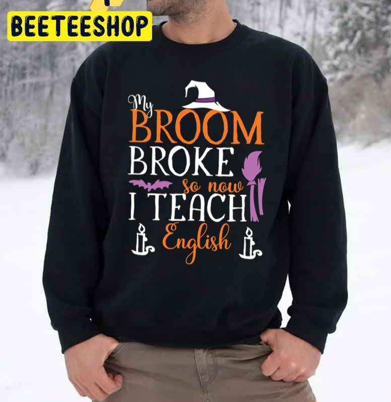 My Broom Broke Witch English Teacher Halloween Unisex Sweatshirt