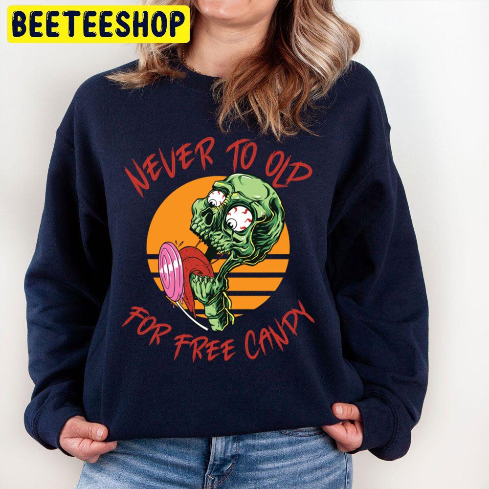 Never To Old For Free Candy Zombie Halloween Unisex Sweatshirt