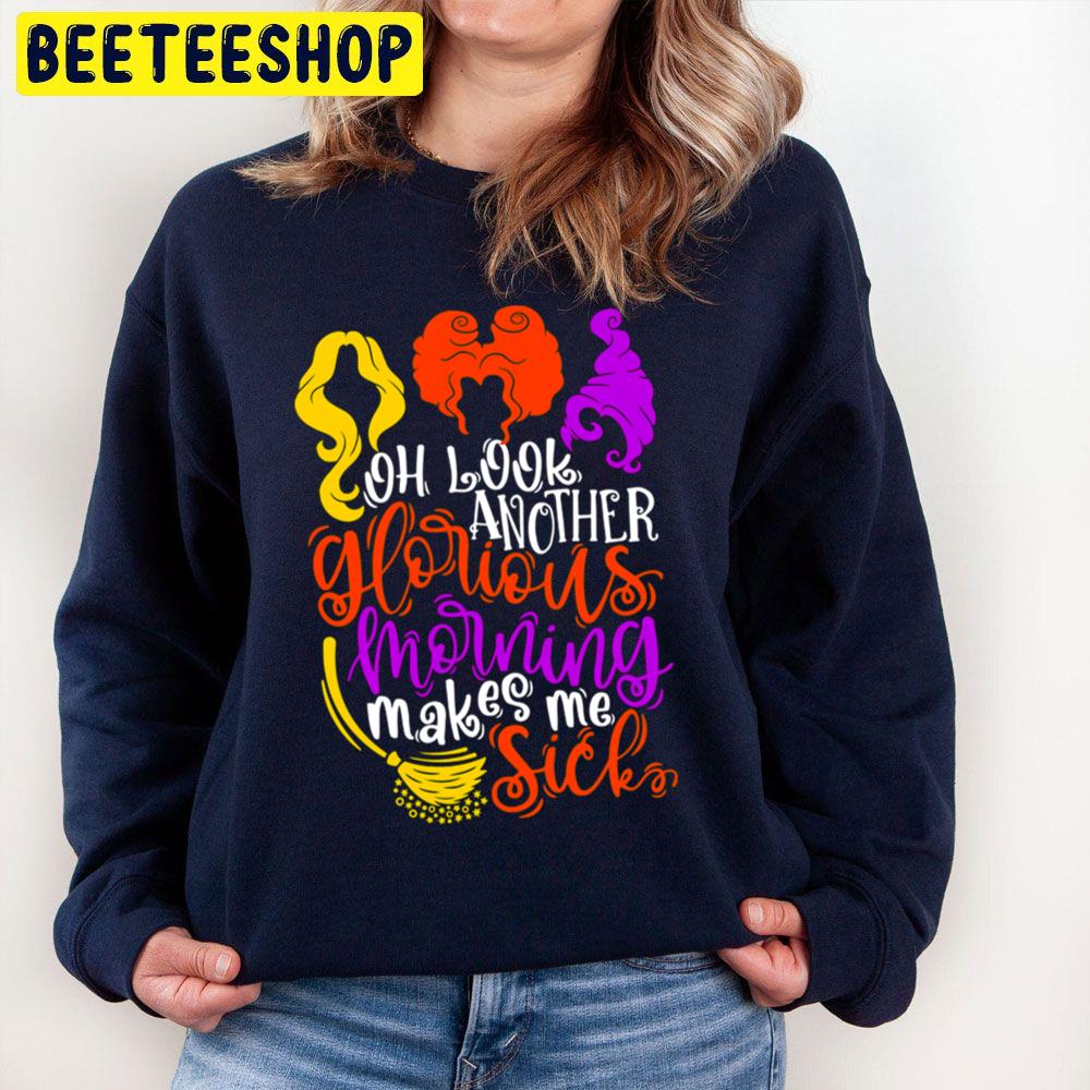 Oh Look Another Glorious Morning Makes Me Sick Hocus Pocus Unisex Sweatshirt