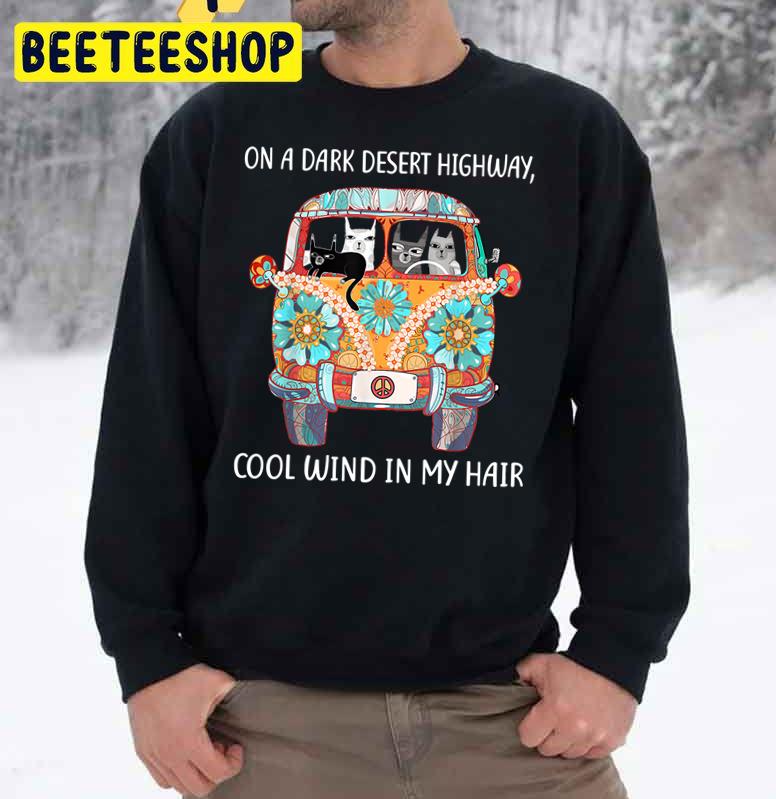 On A Dark Desert Highway Cat Feel Cool Wind In My Hair Trending Unisex Sweatshirt