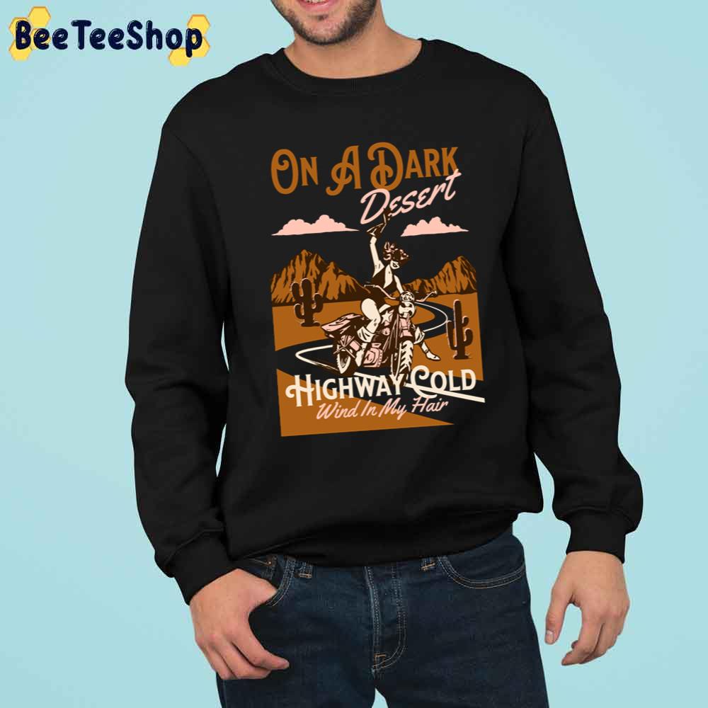 On A Dark Desert Highway Cold Wind In My Hair Trending Unisex Sweatshirt