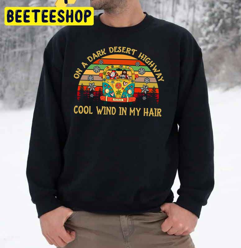 On A Dark Desert Highway Cool Wind In My Hair Hippir Car Trending Unisex Sweatshirt