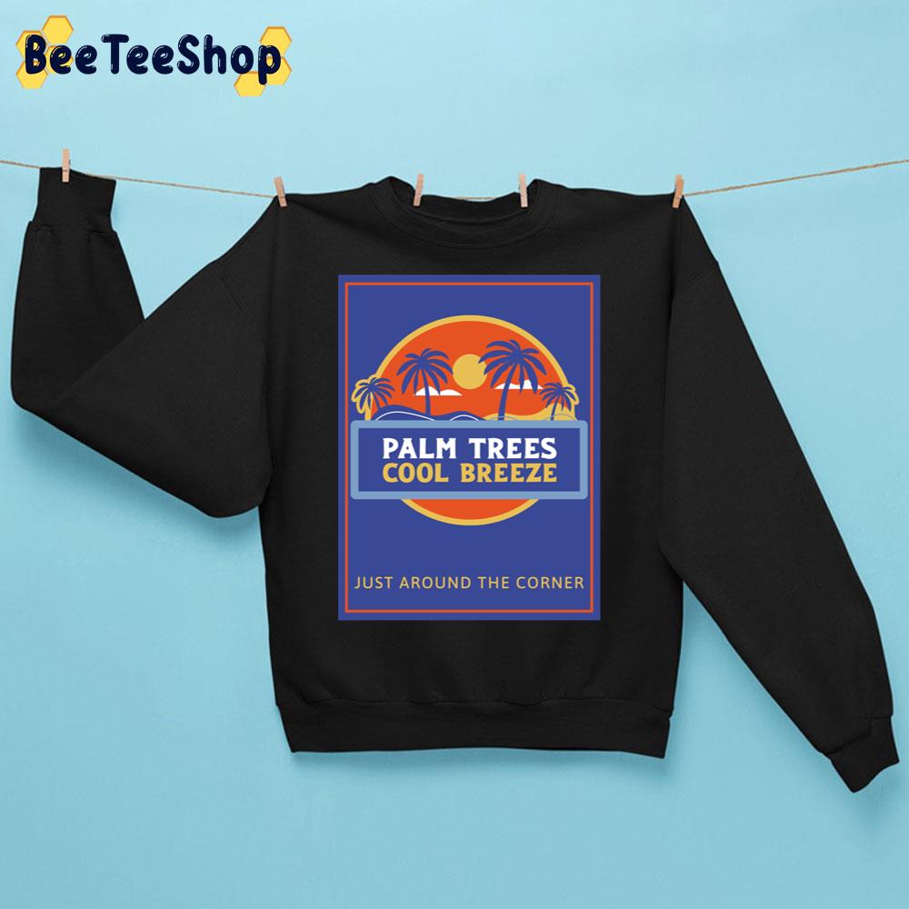 Plam Trees Cool Breeze Just Around The Corner Trending Unisex Sweatshirt