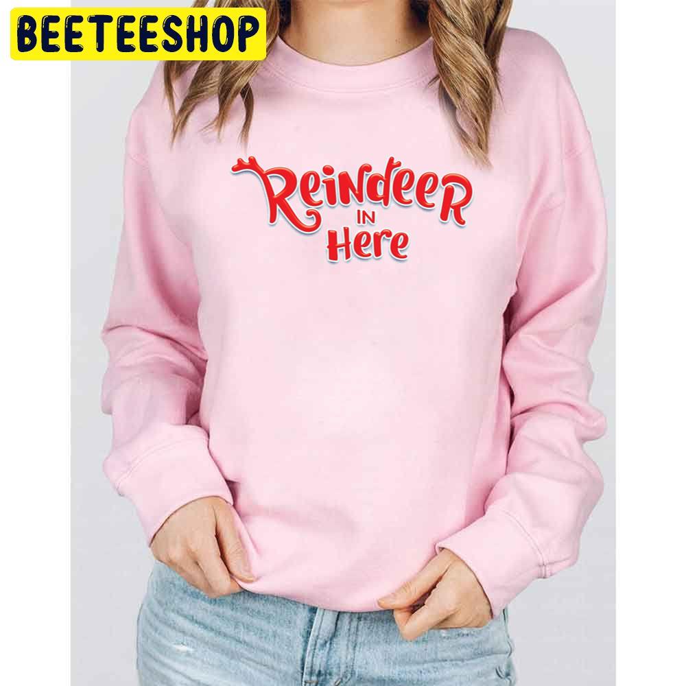 Reindeer In Here Movie Trending Unisex Sweatshirt