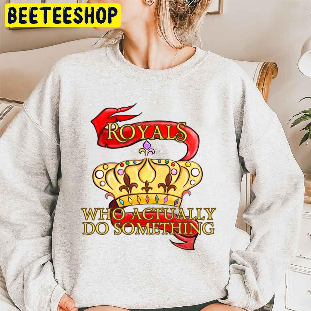 Royals Who Actually Do Something Trending Unisex Sweatshirt