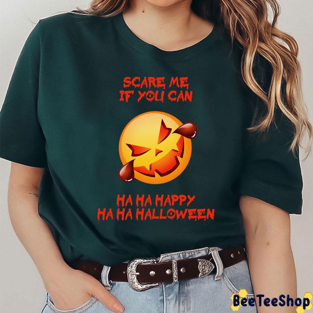 Scare Me If You Can Ha Ha Happy Ha Ha Halloween Trending Unisex T-Shirt