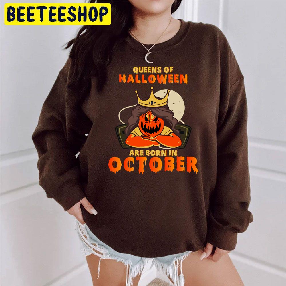 Scary Queens Of Halloween Are Born In October Trending Unisex Sweatshirt