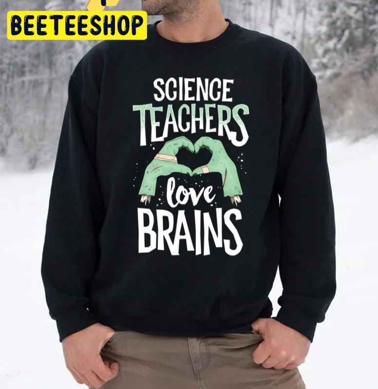 Science Teachers Love Brains Halloween Unisex Sweatshirt