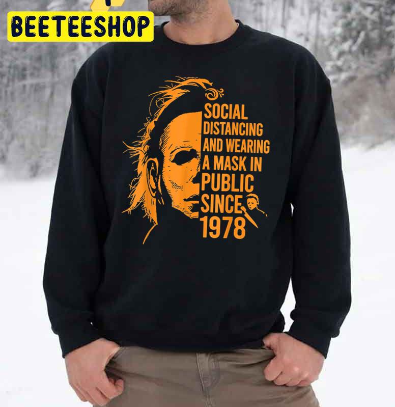 Social Distancing And Wearing A Mask In Public Since 1978 Micheal Halloween Trending Unisex Sweatshirt